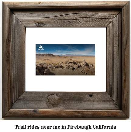 trail rides near me in Firebaugh, California